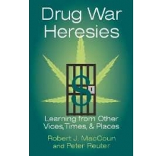 Drug War Heresies. Learning from Other Vices, Times, and Places